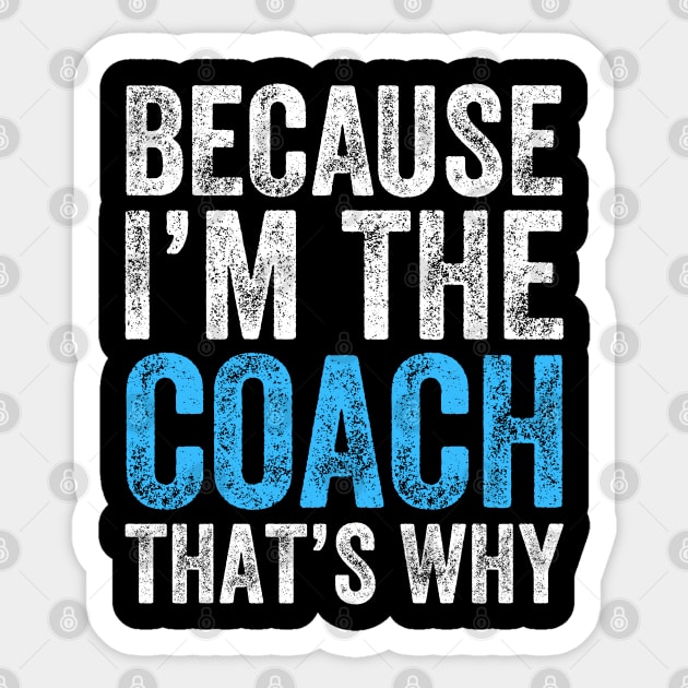 Because I'm The Coach That's Why Sticker by DragonTees